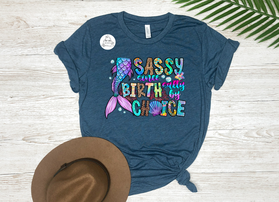 Sassy Since Birth, Salty by Choice (AVAILABLE IN ALL SIZES)