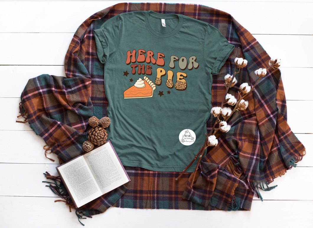 Here for the Pie (AVAILABLE IN ALL SIZES)