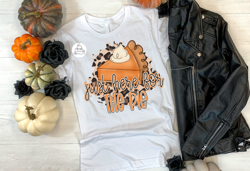 Just Here for the Pie (AVAILABLE IN ALL SIZES)