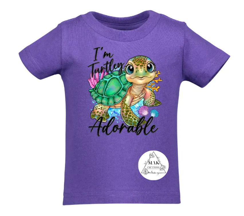 I'm Turtley Adorable (AVAILABLE IN ALL SIZES)