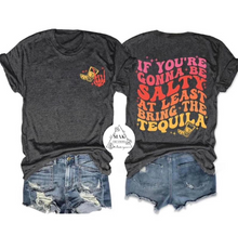 Load image into Gallery viewer, If You&#39;re Gonne Be Salty (Front &amp; Back)  (AVAILABLE IN ALL SIZES)
