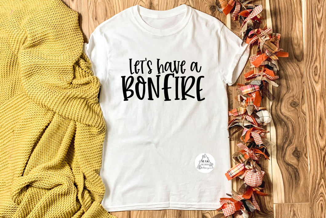 Let's Have a Bonfire (AVAILABLE IN ALL SIZES)
