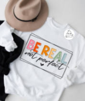 Be Real, Not Perfect (AVAILABLE IN ALL SIZES)