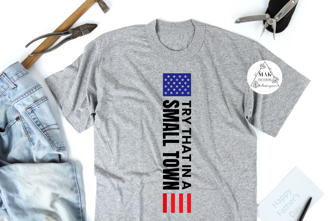Try That in a Small Town #2 (AVAILABLE IN ALL SIZES)