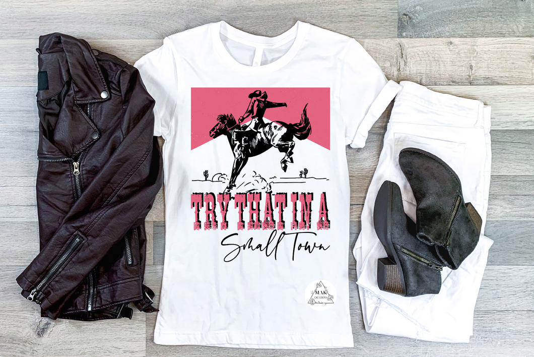 Try That in a Small Town #7 (AVAILABLE IN ALL SIZES)