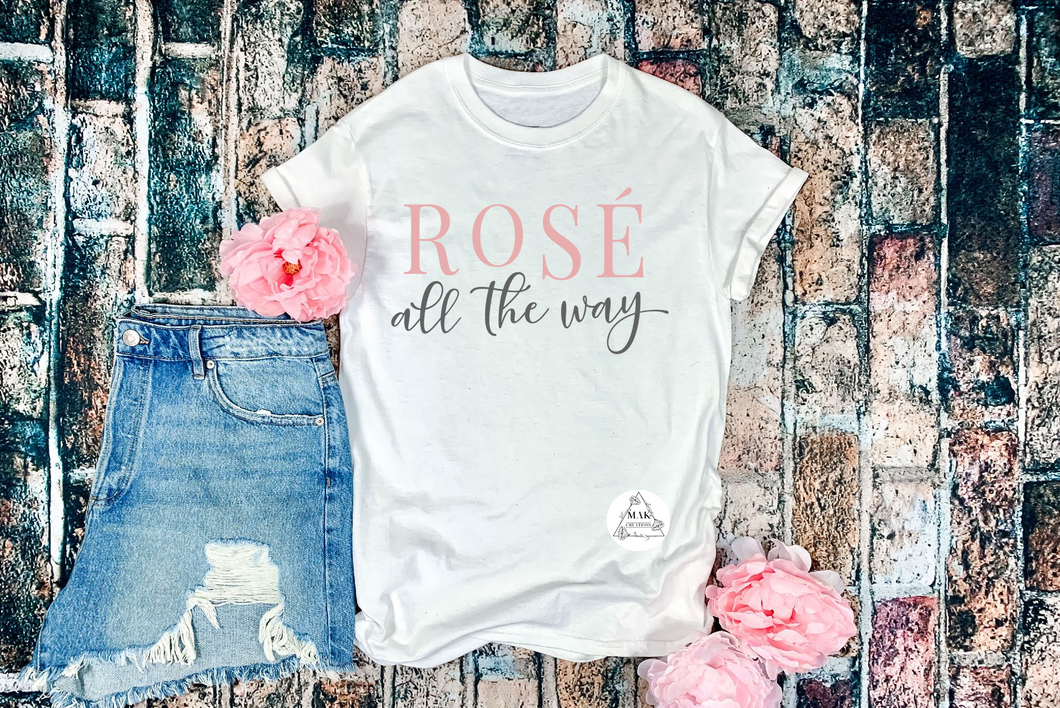 Rose' All the Way (AVAILABLE IN ALL SIZES)