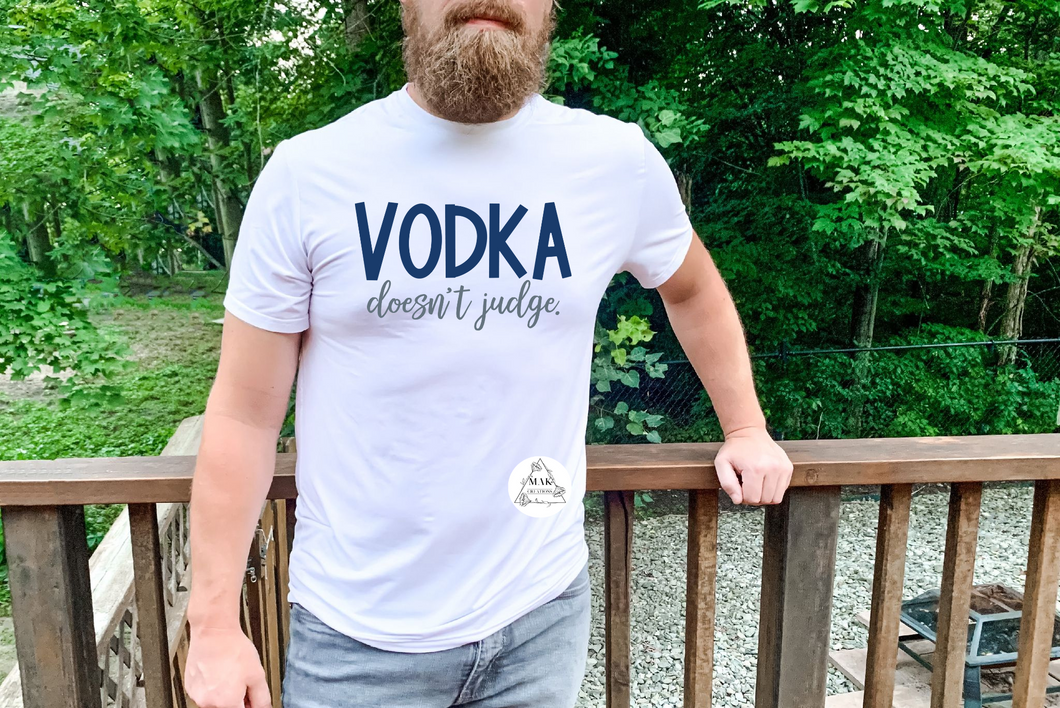 Vodka Doesn't Judge (AVAILABLE IN ALL SIZES)