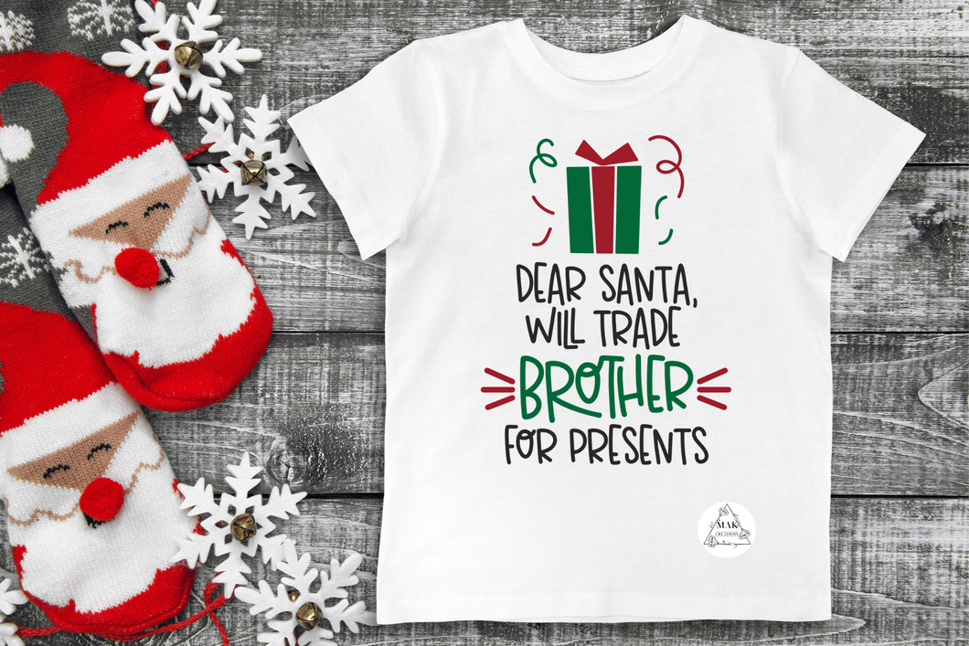 Dear Santa, Will Trade Brother for Presents (AVAILABLE IN ALL SIZES)