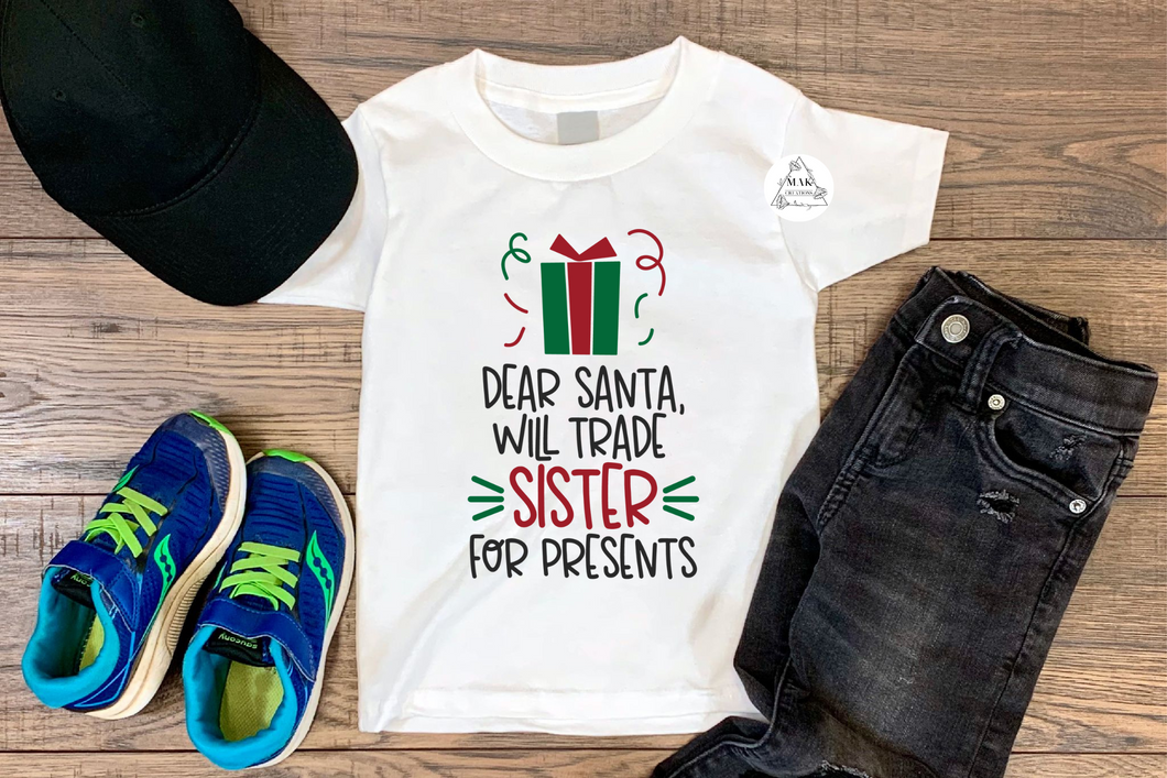 Copy of Dear Santa, Will Trade Sister for Presents (AVAILABLE IN ALL SIZES)