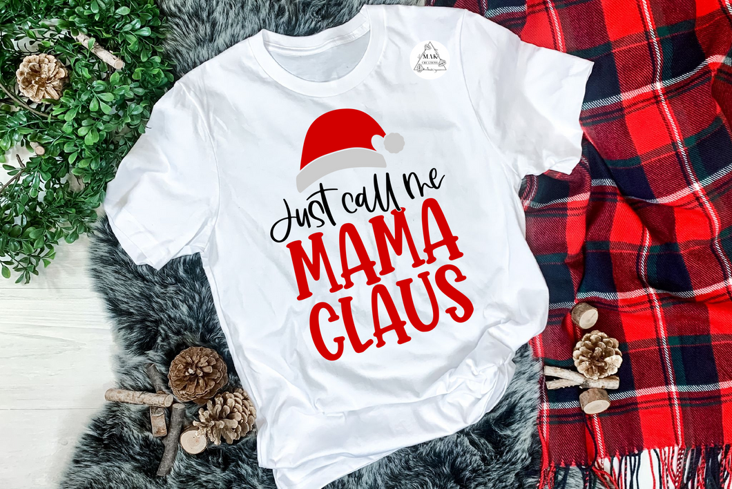 Just Call Me Mama Claus (AVAILABLE IN ALL SIZES)