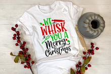 Load image into Gallery viewer, We Whisk You A Merry Christmas (AVAILABLE IN ALL SIZES)
