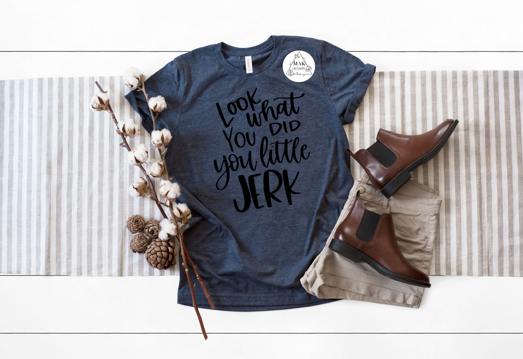 Look What You Did (AVAILABLE IN ALL SIZES)