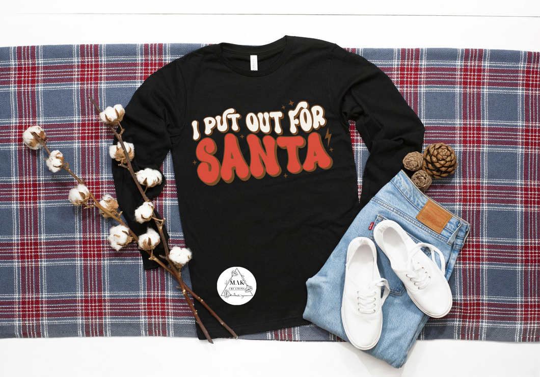 I Put Out For Santa (AVAILABLE IN ALL SIZES)