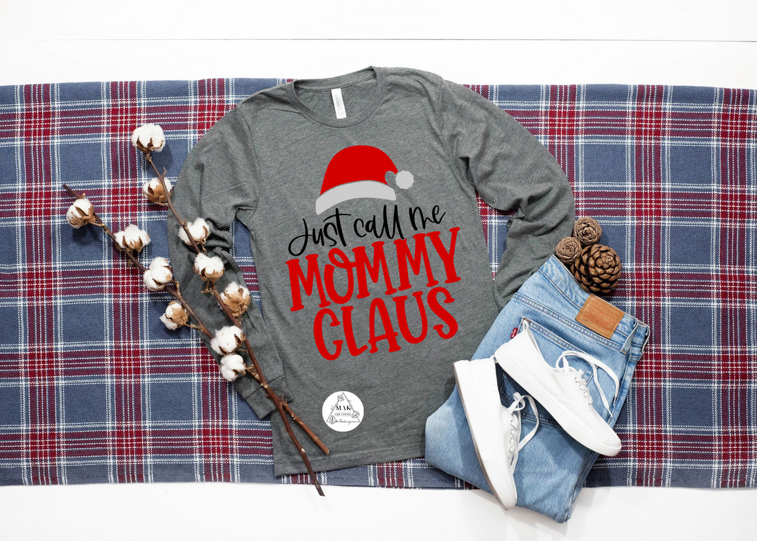 Just Call Me Mommy Claus (AVAILABLE IN ALL SIZES)