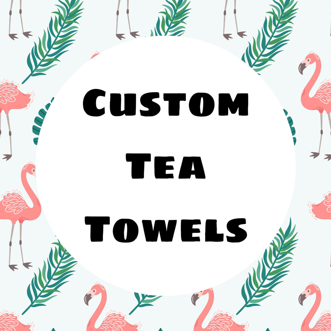 Custom Tea Towel (Any Design Can Be Placed on Tea Towel)