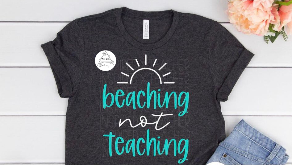 Beaching Not Teaching (AVAILABLE IN ALL SIZES)