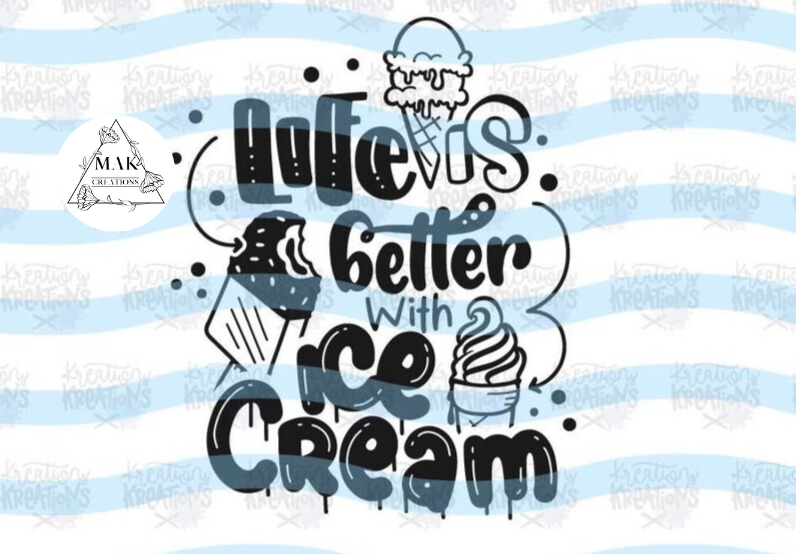 Life is Better With Icecream (AVAILABLE IN ALL SIZES)