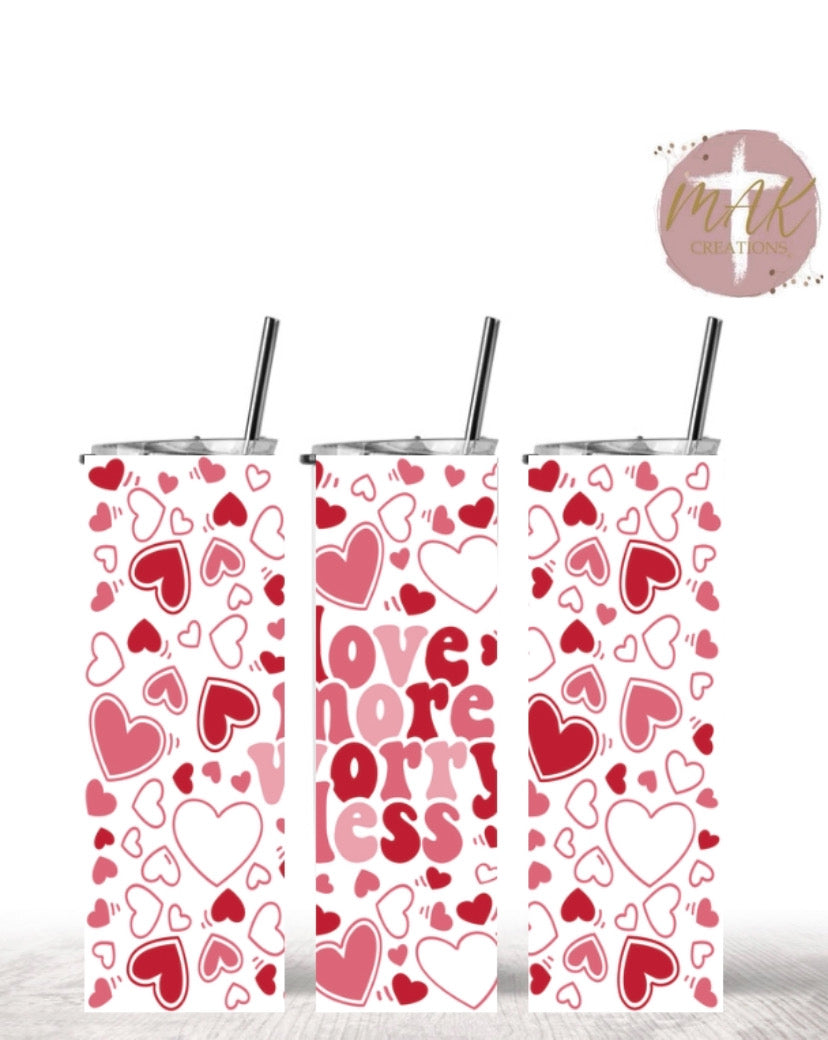 Love More Worry Less (20 oz Skinny Tumbler)