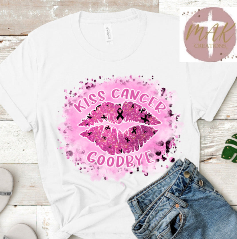 Kiss Cancer Goodbye (AVAILABLE IN ALL SIZES)