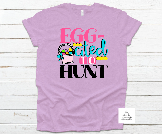 Egg-Cited to Hunt (AVAILABLE IN ALL SIZES)