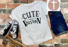 Load image into Gallery viewer, Cute As A Button (AVAILABLE IN ALL SIZES)

