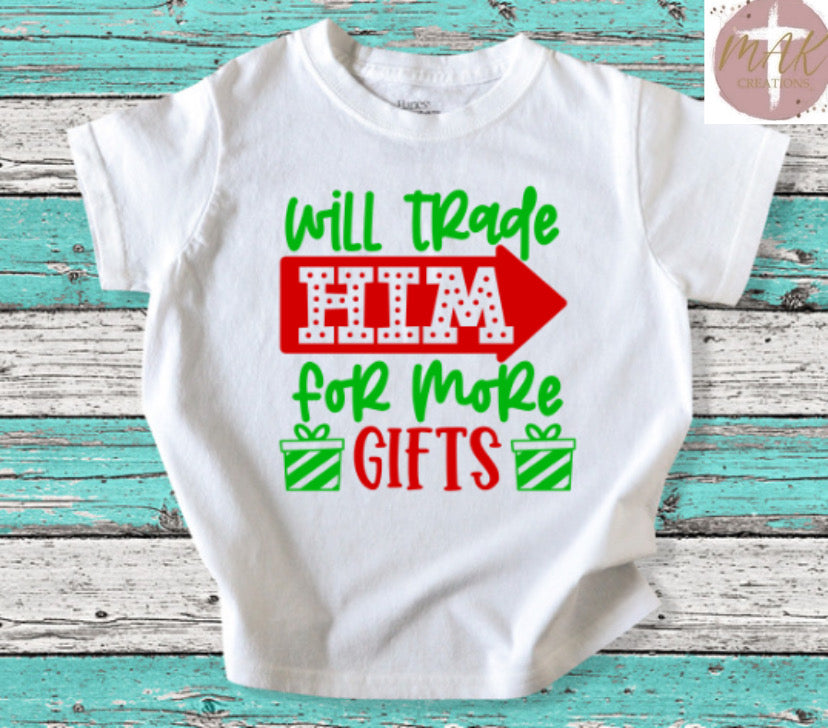 Will Trade Him for More Gifts (AVAILABLE IN ALL SIZES)