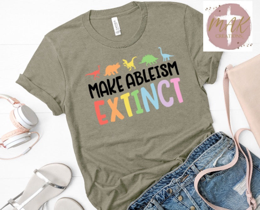 Make Ableism Extinct (AVAILABLE IN ALL SIZES)