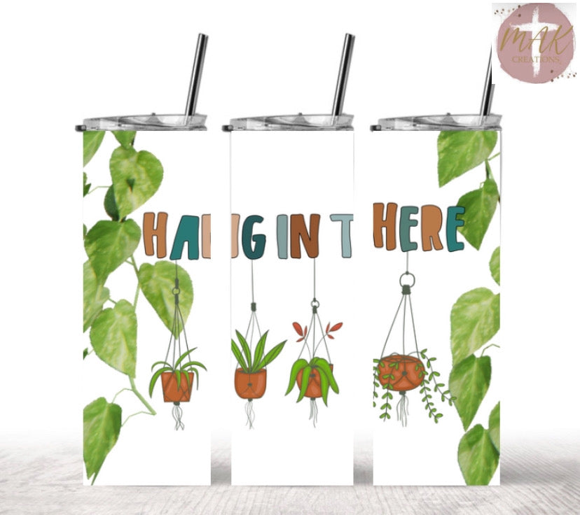 Hang in There (20 oz Skinny Tumbler)