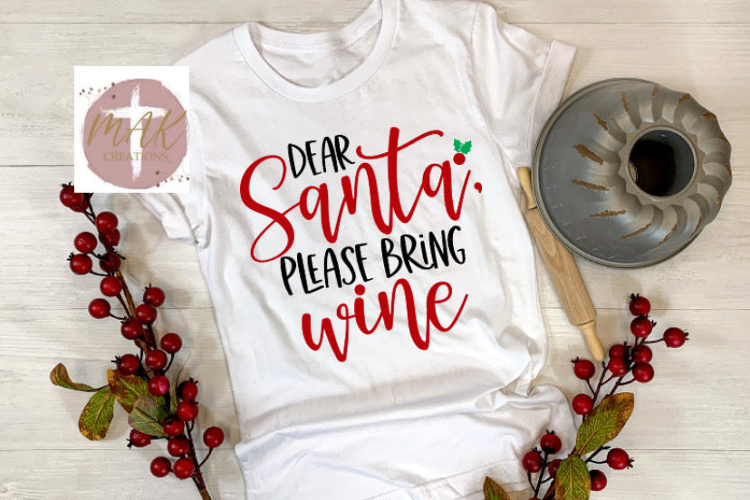 Dear Santa Please Bring Me Wine (AVAILABLE IN ALL SIZES)