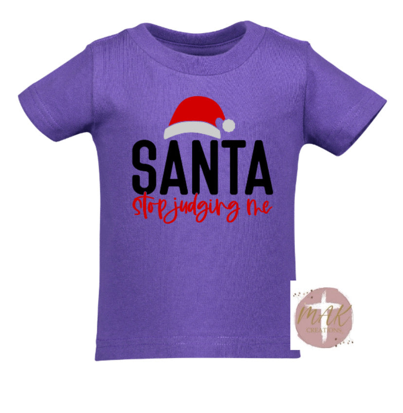 Santa Stop Judging Me (AVAILABLE IN ALL SIZES)