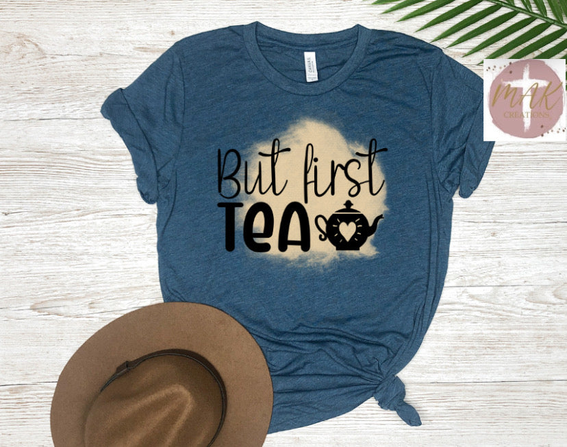 But First Tea (AVAILABLE IN ALL SIZES)