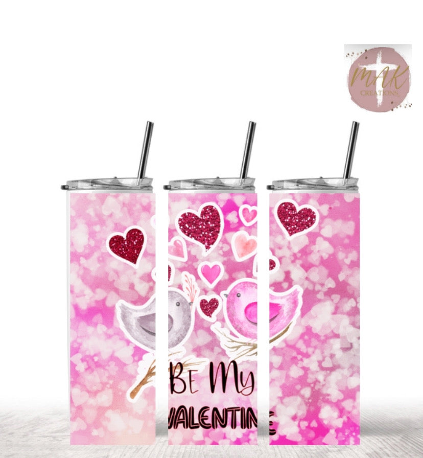 Be My Valentine (20 oz Skinny Tumbler)