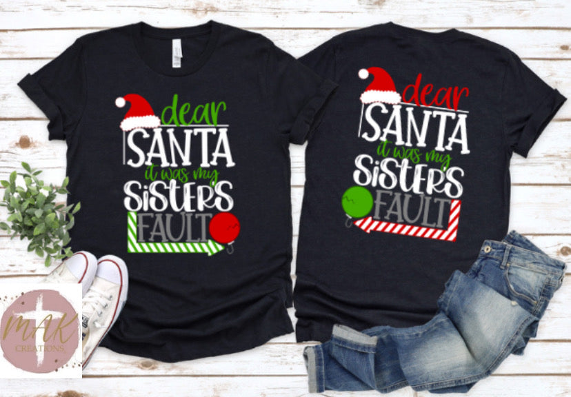 Dear Santa It Was My Sisters Fault  (White Print) (AVAILABLE IN ALL SIZES)