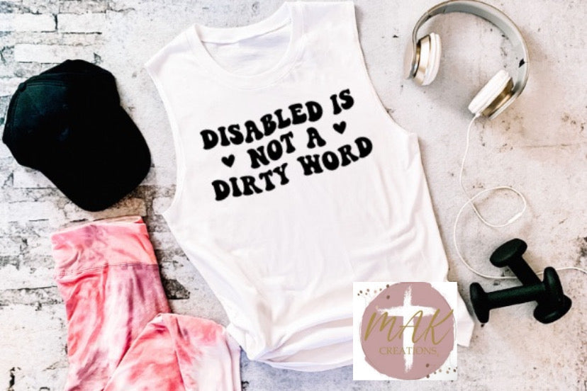 Disabled Is Not A Dirty Word (AVAILABLE IN ALL SIZES)