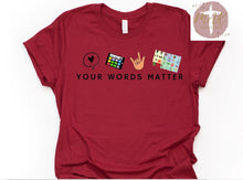 Load image into Gallery viewer, Your Words Matter (AVAILABLE IN ALL SIZES)
