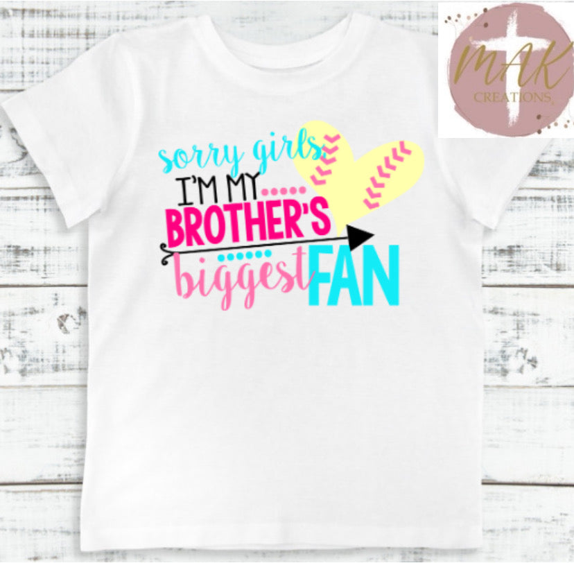 Sorry Girls, I’m my Brothers Biggest Fan (AVAILABLE IN ALL SIZES)