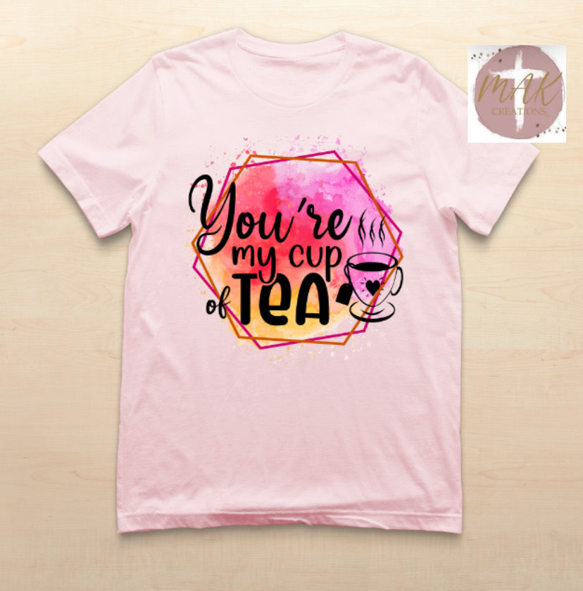 Your My Cup of Tea (AVAILABLE IN ALL SIZES)