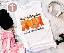 Load image into Gallery viewer, Prader Willi Syndrome Mom A Love Like No Other (AVAILABLE IN ALL SIZES)
