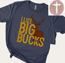 Load image into Gallery viewer, I Like Big Bucks (AVAILABLE IN ALL SIZES)
