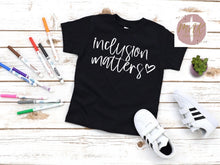 Load image into Gallery viewer, Inclusion Matters (White Print) (AVAILABLE IN ALL SIZES)

