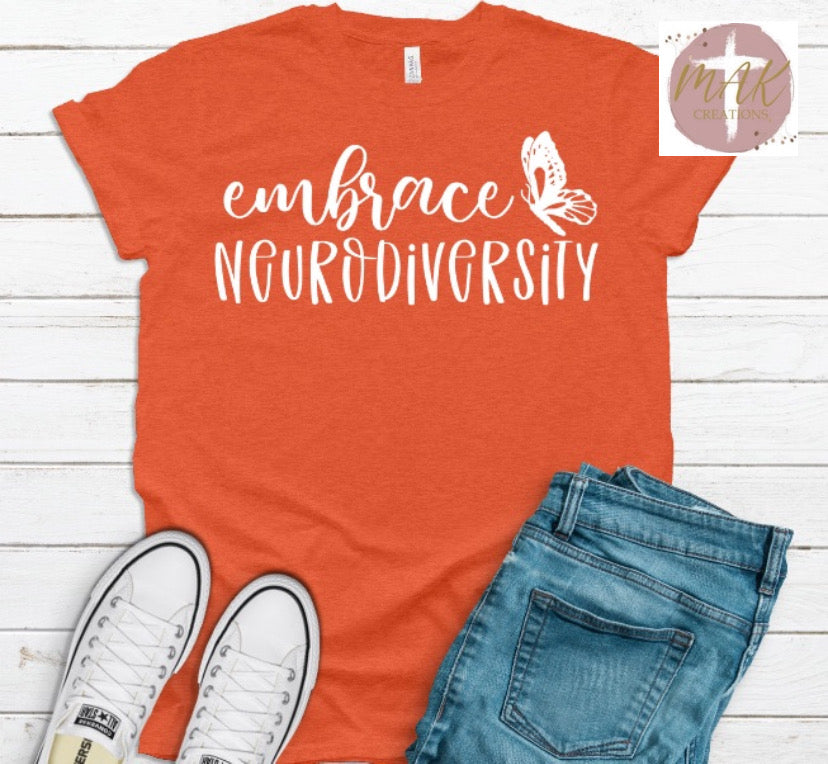 Embrace Neurodiversity (White Print)  (AVAILABLE IN ALL SIZES)