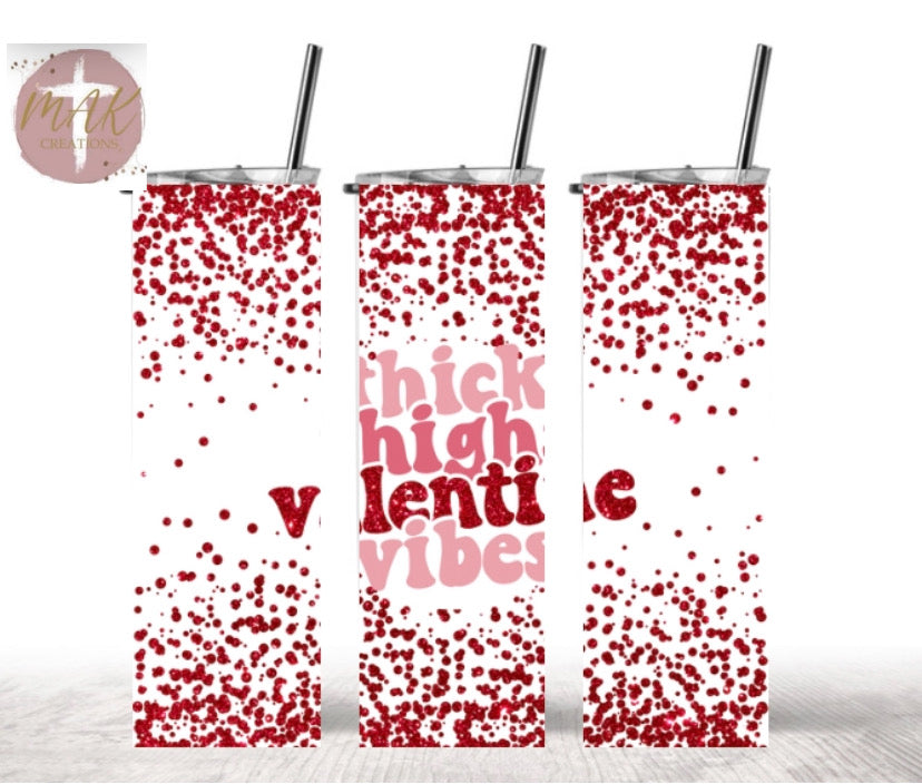 Thick Thighs and Valentines Vibes (20 oz Skinny Tumbler)