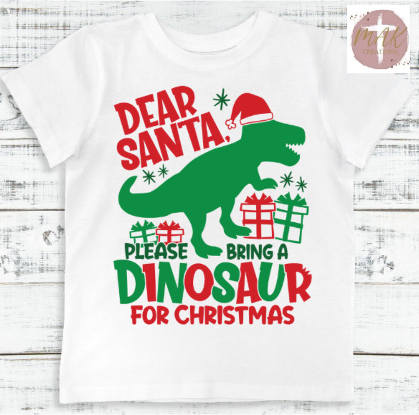 Dear Santa Please Bring A Dinosaur for Christmas(AVAILABLE IN ALL SIZES)