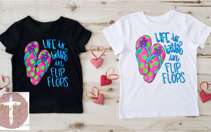 Life Is Better In Flip Flops (AVAILABLE IN ALL SIZES)