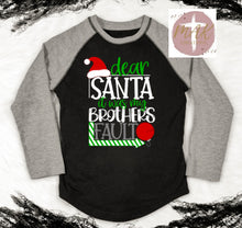 Load image into Gallery viewer, Dear Santa It Was My Brothers Fault  (White Print) (AVAILABLE IN ALL SIZES)
