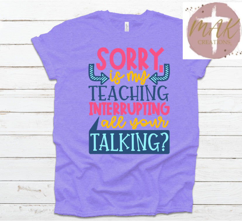 Teacher: Sorry Is my Teaching Interrupting all your Talking