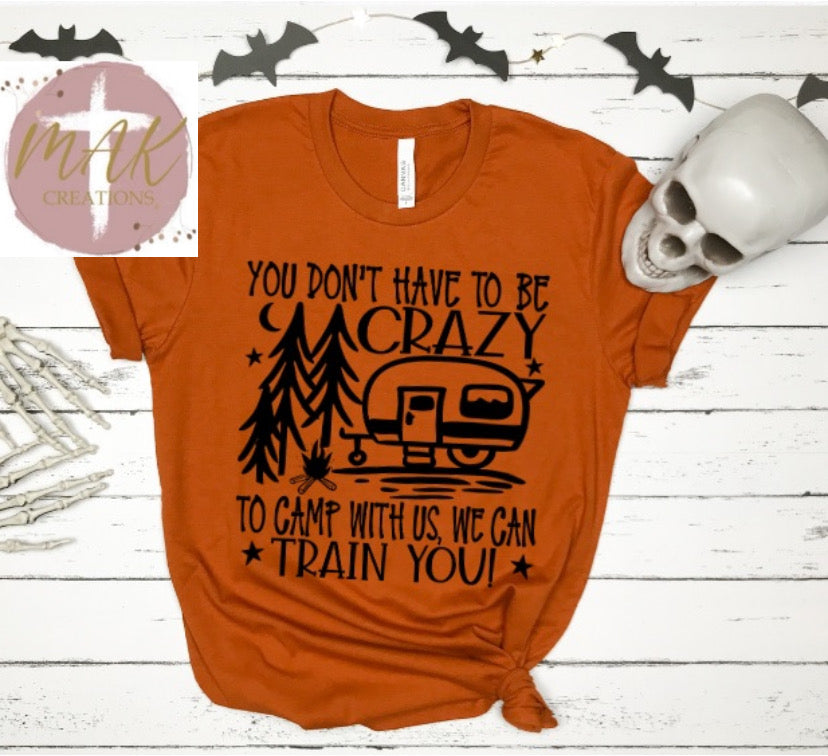 You Don’t Have to Be Crazy (AVAILABLE IN ALL SIZES)