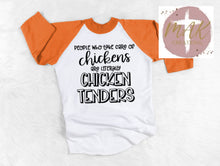 Load image into Gallery viewer, People who Take Care of Chickens Are Literally Chicken Tenders (AVAILABLE IN ALL SIZES)
