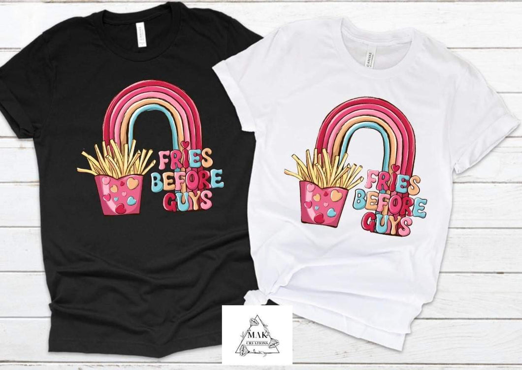 Fries Before Guys (AVAILABLE IN ALL SIZES)