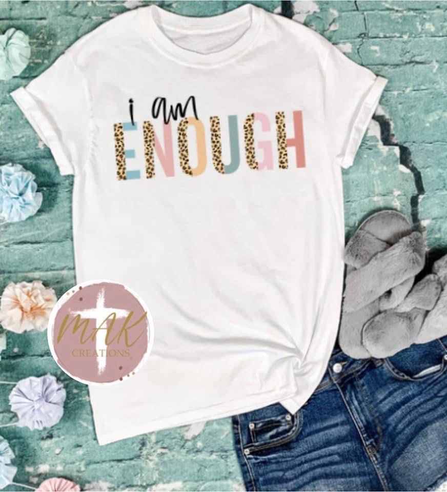 I Am Enough (AVAILABLE IN ALL SIZES)
